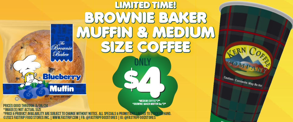 Limited time only.... Brownie Baker Muffin & medium size coffee for $4. Prices good thru 5/06/24